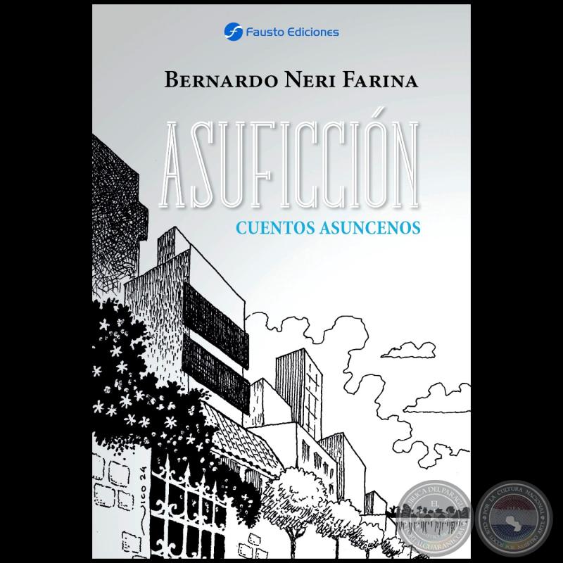 ASUFICCIÓN - Cuentos Asuncenos - Autor: BERNARDO NERI FARINA - Año 2024